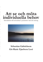 Att se och möta individuella behov : introduktion till omvårdnad i psykiatrisk vård och omsorg