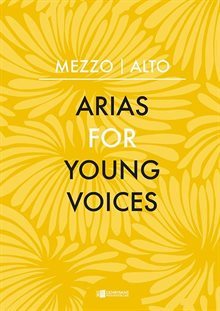 Arias for Young Voices : Mezzo – Alto