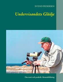 Undervisandets Glädje : Om teori och praktik i lärarutbildning