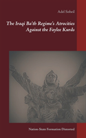 The Iraqi Ba'th regime's atrocities against the Faylee Kurds : nation-state formation distorted