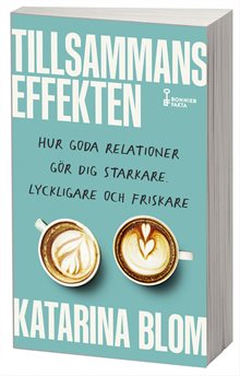 Tillsammans-effekten : hur goda relationer gör dig starkare, lyckligare och friskare