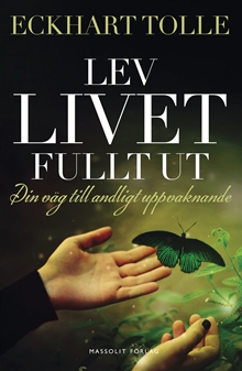 Lev livet fullt ut : En väg till andligt uppvaknande