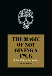 The magic of not giving a f*ck : och ändå få ut mer av livet