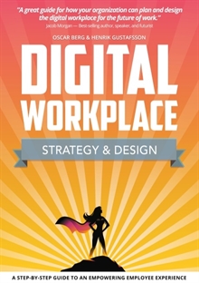 Digital Workplace Strategy & Design : A step-by-step guide to an empowering